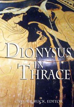 Dionysus in Thrace: Ancient Entheogenic Themes in the Mythology and Archeology of Northern Greece, Bulgaria and Turkey