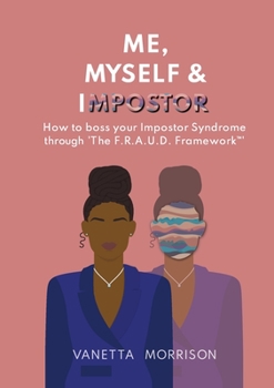 Paperback Me, Myself & Impostor: How to boss your Impostor Syndrome through 'The F.R.A.U.D. Framework(TM)' Book
