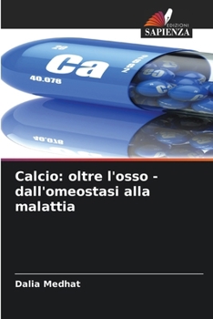 Calcio: oltre l'osso - dall'omeostasi alla malattia (Italian Edition)