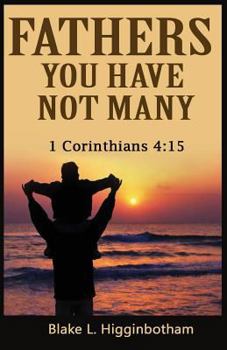 Paperback Fathers You Have Not Many: 1 Corinthians 4:15 Book