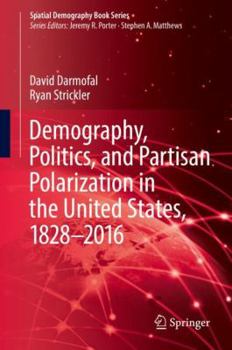 Hardcover Demography, Politics, and Partisan Polarization in the United States, 1828-2016 Book