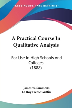 Paperback A Practical Course In Qualitative Analysis: For Use In High Schools And Colleges (1888) Book