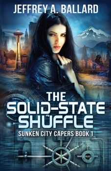 The Solid-State Shuffle - Book #1 of the Sunken City Capers