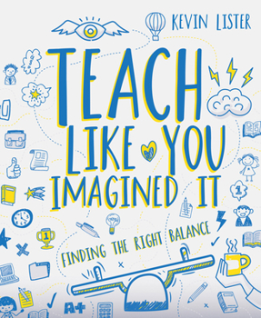 Paperback Teach Like You Imagined It: Finding the Right Balance Book