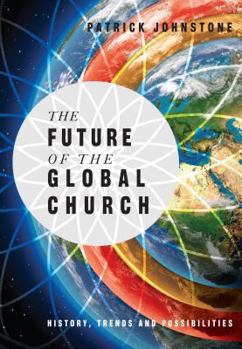 Hardcover The Future of the Global Church: History, Trends and Possiblities Book