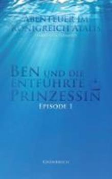 Paperback Ben und die entführte Prinzessin: Abenteuer im Königreich Atalis [German] Book