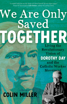 Paperback We Are Only Saved Together: Living the Revolutionary Vision of Dorothy Day and the Catholic Worker Movement Book