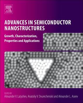 Paperback Advances in Semiconductor Nanostructures: Growth, Characterization, Properties and Applications Book