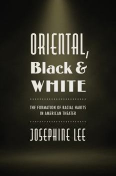 Paperback Oriental, Black, and White: The Formation of Racial Habits in American Theater Book