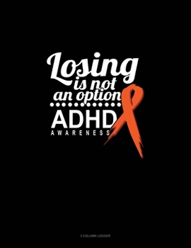 Losing Is Not An Option Adhd Awareness: 3 Column Ledger