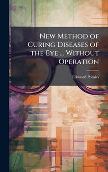 Hardcover New Method of Curing Diseases of the Eye ... Without Operation Book