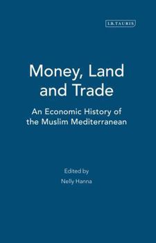 Hardcover Money, Land and Trade: An Economic History of the Muslim Mediterranean Book