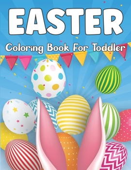 Paperback Easter Coloring Book for Toddler: A Coloring Book for Kids (1-4 ages) with Easter Bunnies and Eggs with Easter Patterns Book