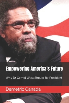 Empowering America's Future: Why Dr. Cornel West Should Be President
