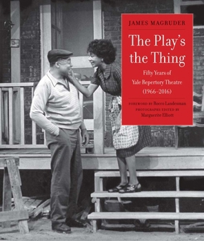 Hardcover The Play's the Thing: Fifty Years of Yale Repertory Theatre (1966-2016) Book