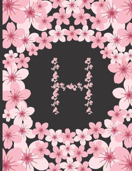 Personalized Monogram Journal: Initial H Letter H Beautiful Pink Flowers Floral College Ruled Lined Paper Notebook For Writing Unique Gift For Any Occasion