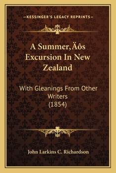 Paperback A Summer's Excursion In New Zealand: With Gleanings From Other Writers (1854) Book