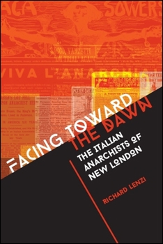 Paperback Facing toward the Dawn: The Italian Anarchists of New London Book