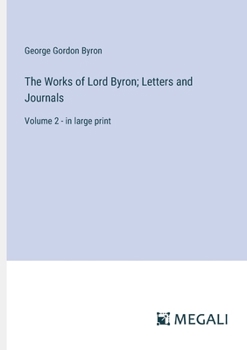 Paperback The Works of Lord Byron; Letters and Journals: Volume 2 - in large print Book