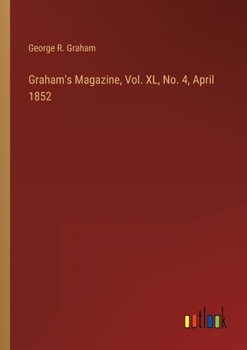 Paperback Graham's Magazine, Vol. XL, No. 4, April 1852 Book