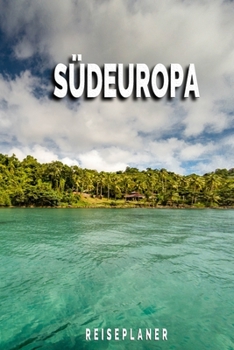Südeuropa - Reiseplaner: Urlaubsplaner für deine Reise | Checklisten | Kontaktdaten | Packliste | Platz für Fotos und Zeichnungen | 108 Seiten | 6" x 9" (ca. Din-A5) (German Edition)