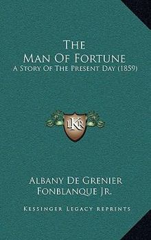 Paperback The Man Of Fortune: A Story Of The Present Day (1859) Book