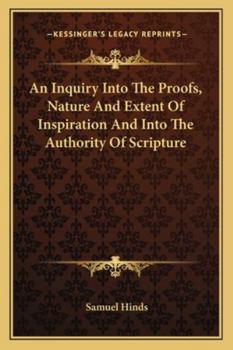 Paperback An Inquiry Into The Proofs, Nature And Extent Of Inspiration And Into The Authority Of Scripture Book