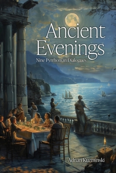 Paperback Ancient Evenings: Nine Pyrrhonian Dialogues Book