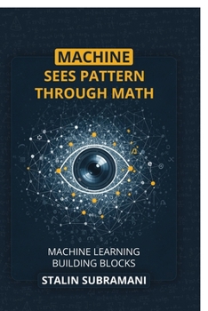 Paperback Machine Sees Pattern Through Math: Machine Learning Building Blocks Book