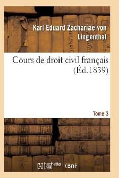 Paperback Cours de Droit Civil Français. Tome 3 [French] Book