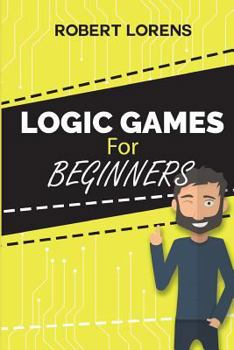 Logic Games for Beginners: Mirukuti Logic Puzzles with Answers