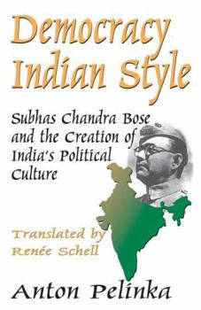 Paperback Democracy Indian Style: Subhas Chandra Bose and the Creation of India's Political Culture Book