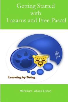 Paperback Getting Started with Lazarus and Free Pascal: A Beginners and Intermediate Guide to Free Pascal Using Lazarus Ide Book