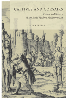 Paperback Captives and Corsairs: France and Slavery in the Early Modern Mediterranean Book