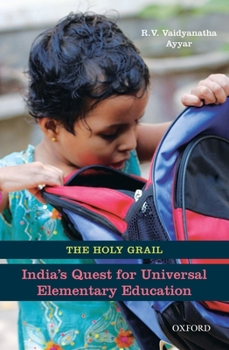 Hardcover The Holy Grail: India's Quest for Universal Elementary Education Book