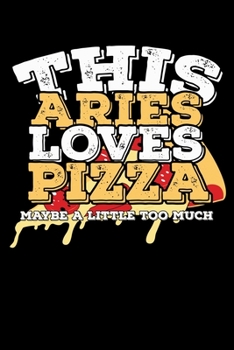 Paperback This Aries Loves Pizza Maybe A Little Too Much Notebook: 100 Wide Ruled Lined Pages Book