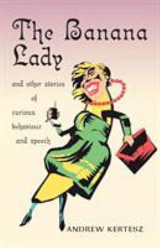 Paperback The Banana Lady and Other Stories of Curious Behavior and Speech Book