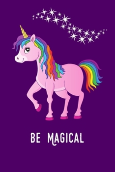 Be Magical: Unicorn Sketchbook and Notebook For Girls | 100+ Lined and Blank Pages for Writing & Drawing | A Memorable Gift For Girls (Unicorn Notebooks)