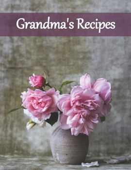 Paperback Grandma's Recipes: Recipe Book to Write In Collect Your Favorite Recipes in Your Own Cookbook, 120 - Recipe Journal and Organizer, 8.5" x Book