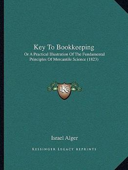 Paperback Key To Bookkeeping: Or A Practical Illustration Of The Fundamental Principles Of Mercantile Science (1823) Book
