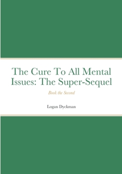 Paperback The Cure To All Mental Issues: The Super-Sequel Book