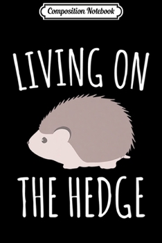Paperback Composition Notebook: Living On The Hedge Cute Hedgehog Premium Journal/Notebook Blank Lined Ruled 6x9 100 Pages Book