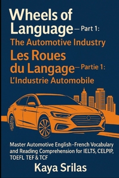 Wheels of Language – Part 1: The Automotive Industry / Les Roues du Langage – Partie 1 : L’Industrie Automobile: Master Automotive English–French ... & Reading Comprehension) (French Edition)