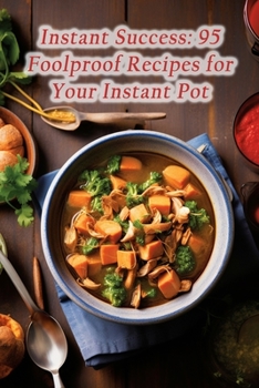 Paperback Instant Success: 95 Foolproof Recipes for Your Instant Pot Book