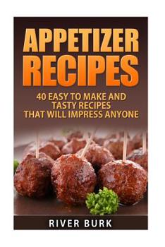 Paperback Appetizer Recipes: 40 Easy to Make and Tasty Recipes That Will Impress Anyone Book