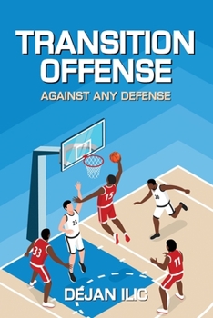 Paperback Transition Offense Against Any Defense: A Comprehensive Guide For Basketball Coaches Book