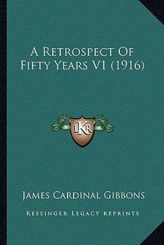 Paperback A Retrospect Of Fifty Years V1 (1916) Book