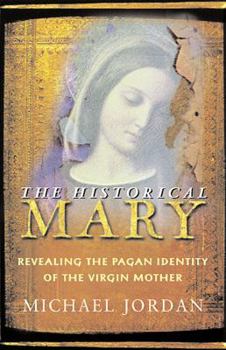 Paperback The Historical Mary: Revealing the Pagan Identity of the Virgin Mother Book