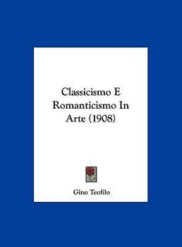 Hardcover Classicismo E Romanticismo In Arte (1908) [Italian] Book