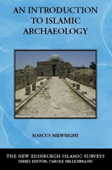 An Introduction to Islamic Archaeology - Book  of the New Edinburgh Islamic Surveys
